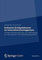 Kritische Erfolgsfaktoren im Innovationsmanagement : aktuelle Handlungspraxis und Werkzeuge zur Identifikation von Handlungsbedarfen