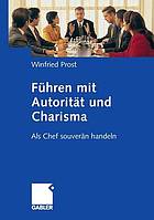 Fhren mit autoritt und charisma : als chef souvern handeln.