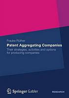 Patent aggregating companies : their strategies, activities and options for producing companies