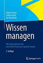 Wissen managen : wie Unternehmen ihre wertvollste Ressource optimal nutzen