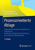 Prozessorientierte ablage : dokumentenmanagement -projekte zum erfolg fhren. praktischer ... leitfaden fr die gestaltung einer modernen ablages.