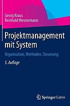 Projektmanagement mit System Organisation, Methoden, Steuerung