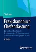 Praxishandbuch Chefentlastung der Leitfaden für effizientes Zeitmanagement, Selbstmanagement und Informationsmanagement im Office