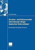 Struktur- und Kulturwandel international tätiger deutscher Unternehmen : das Beispiel des Bayer-Konzerns