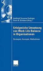 Erfolgreiche Umsetzung von Work-Life Balance in Organisationen : Strategien, Konzepte, Massnahmen