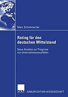 Rating für den deutschen Mittelstand : neue Ansätze zur Prognose von Unternehmensausfällen