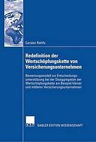 Redefinition der Wertschöpfungskette von Versicherungsunternehmen : Bewertungsmodell zur Entscheidungsunterstützung bei der Disaggregation der Wertschöpfungskette am Beispiel kleiner und mittlerer Versicherungsunternehmen