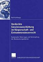 Verdeckte Gewinnausscho̧ttung im Kœ̧rperschaft- und Einkommensteuerrecht : Systematik, Ratio Legis and Verkno̧pfung der Besteuerungsebenen