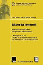 Zukunft der Innenstadt : Herausforderungen für ein erfolgreiches Stadtmarketing : 7. Kolloquium an der Fakultät Wirtschaftswissenschaften der Techninschen Universität Dresden