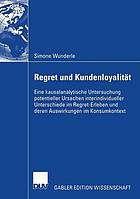 Regret und Kundenloyalität eine kausalanalytische Untersuchung potenzieller Ursachen interindividueller Unterschiede im Regret-Erleben und deren Auswirkungen im Konsumkontext