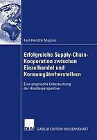 Erfolgreiche Supply-Chain-Kooperation zwischen Einzelhandel und Konsumgüterherstellern : eine empirische Untersuchung der Händlerperspektive