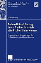 Rationalitätssicherung durch Banken in mittelständischen Unternehmen eine empirische Untersuchung der Einflussfaktoren und Auswirkungen