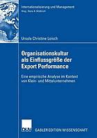 Organisationskultur als Einflussgrösse der Export Performance : eine empirische Analyse im Kontext von Klein- und Mittelunternehmen