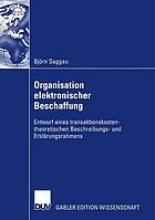 Organisation elektronischer Beschaffung Entwurf eines transaktionskostentheoretischen Beschreibungs- und Erklärungsrahmens