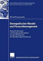 Demografischer Wandel und Personalmanagement : Herausforderungen und Handlungsalternativen vor dem Hintergrund der Bevölkerungsentwicklung