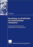 Bewertung von Kreditrisiko bei unvollständiger Information : Zahlungsunfähigkeit, optimale Kapitalstruktur und Agencykosten