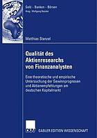 Qualität des Aktienresearchs von Finanzanalysten : eine theoretische und empirische Untersuchung der Gewinnprognosen und Aktienempfehlungen am deutschen Kapitalmarkt