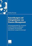 Auswirkungen und Erfolgsfaktoren von Disease Management : Versorgungsansätze für chronisch kranke Patienten am Beispiel von Asthma und chronisch obstruktiven Lungenerkrankungen