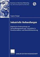 Industrielle Verhandlungen : empirische Untersuchung von Verhandlungsmacht und -interaktion in Einzeltransaktion und Geschäftsbeziehung