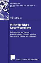 Marktorientierung junger Unternehmen : Einflussgrössen und Wirkung im interkulturellen Vergleich zwischen Deutschland, Thailand und Indonesien