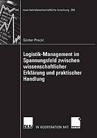 Logistik-Management im Spannungsfeld zwischen wissenschaftlicher Erklärung und praktischer Handlung