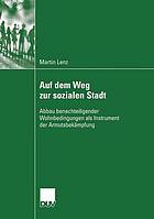 Auf dem Weg zur sozialen Stadt : Abbau benachteiligender Wohnbedingungen als Instrument der Armutsbekämpfung