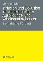 Inklusion und Exklusion im Kontext prekärer Ausbildungs- und Arbeitsmarktchancen biographische Portraits