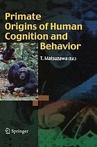 Primate origins of human cognition and behavior