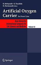 Artificial oxygen carrier : its front line ; [13th Keio University International Symposium for Life Sciences and Medicince ; Keio University International Symposia for Life Sciences and Medicine Vol. 12]