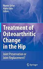 Treatment of osteoarthritic change in the hip : joint preservation or joint replacement?