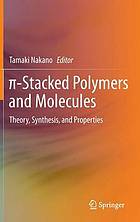 [Pi]-stacked polymers and molecules : theory, synthesis, and properties