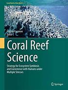 Coral reef science : strategy for ecosystem symbiosis and coexistence with humans under multiple stresses