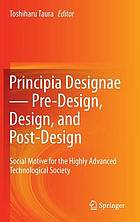 Principia designae-- pre-design, design, and post-design : social motive for the highly advanced technological society