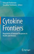 Cytokine Frontiers : Regulation of Immune Responses in Health and Disease