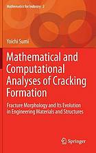 Mathematical and computational analyses of cracking formation : fracture morphology and its evolution in engineering materials and structures