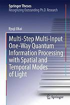 Multi-Step Multi-Input One-Way Quantum Information Processing with Spatial and Temporal Modes of Light : Doctoral Thesis accepted by the University of Tokyo, Tokyo, Japan