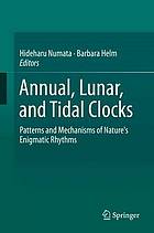 Annual, lunar, and tidal clocks : patterns and mechanisms of nature's enigmatic rhythms