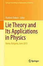 Lie Theory and Its Applications in Physics : Varna, Bulgaria, June 2013