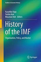 History of the IMF : organization, policy, and market