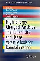 High-energy charged particles : their chemistry and use as versatile tools for nanofabrication