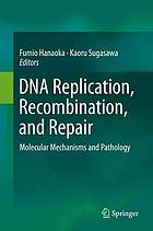 DNA replication, recombination, and repair : molecular mechanisms and pathology