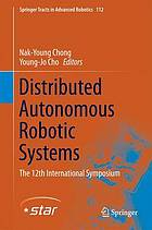 Distributed autonomous robotic systems : the 12th international symposium