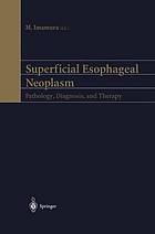 Superficial esophageal neoplasm : pathology, diagnosis, and therapy.