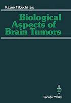 Biological Aspects of Brain Tumors : Proceedings of the 8th Nikko Brain Tumor Conference, Karatsu (Saga) 1990