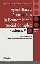 Agent-Based Approaches in Economic and Social Complex Systems V : Post-Proceedings of The AESCS International Workshop 2007