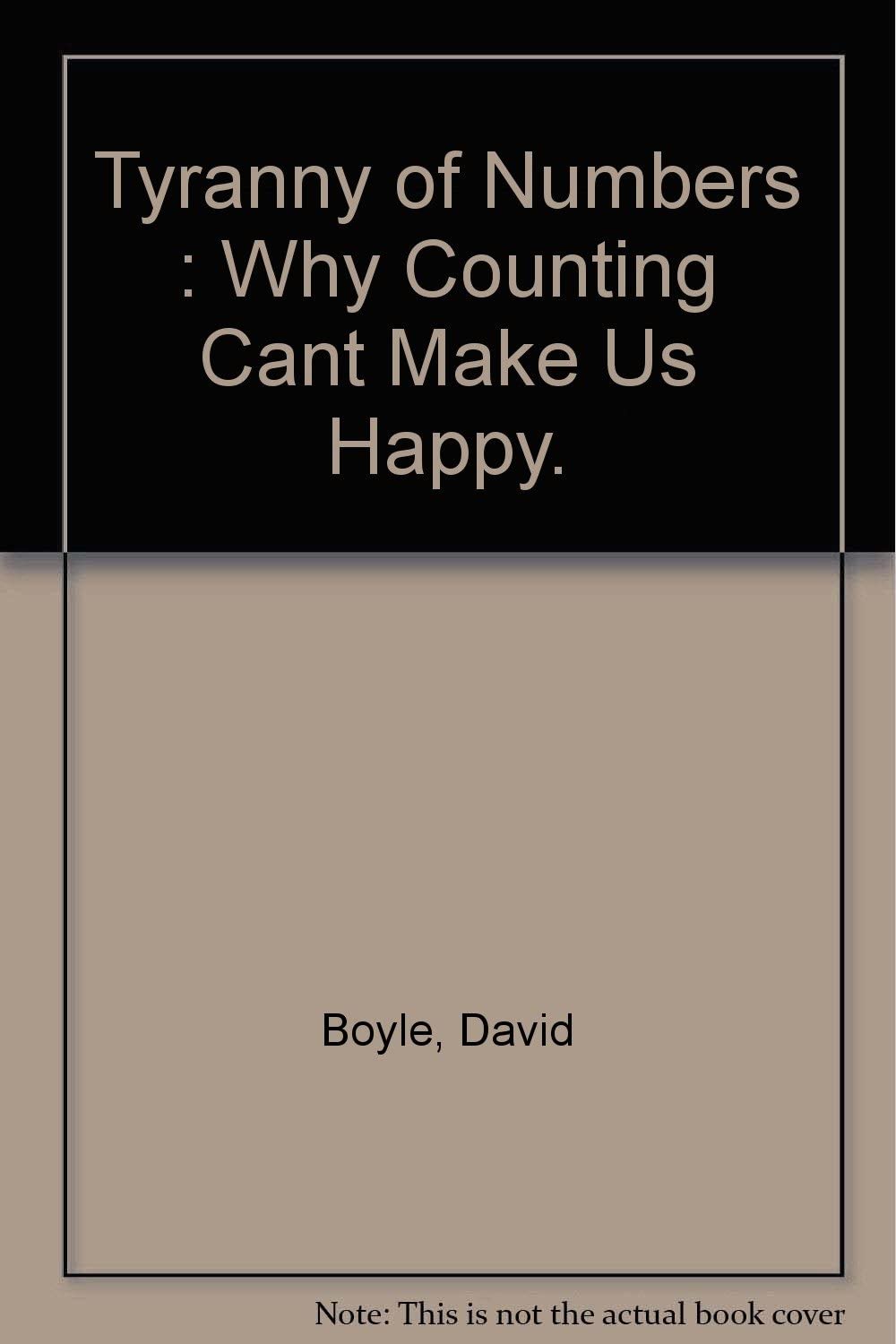 Tyranny of Numbers : Why Counting Can't Make Us Happy