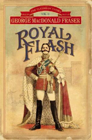 Royal Flash: From the Flashman Papers, 1842-43 and 1847-48. Edited and Arranged by George MacDonald Fraser