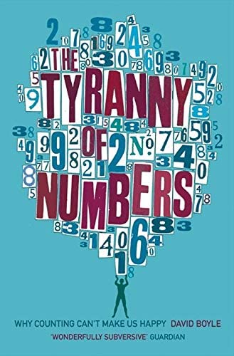 The Tyranny of Numbers : Why Counting Can't Make Us Happy