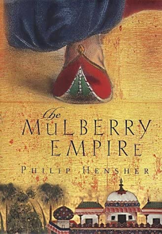 The Mulberry Empire, or, The two virtuous journeys of the Amir Dost Mohammed Khan