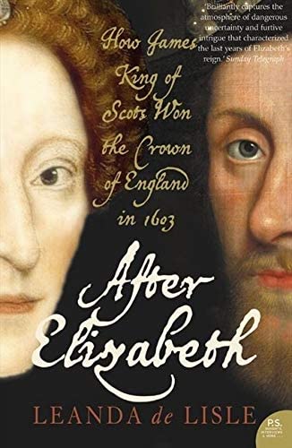 After Elizabeth : The Death of Elizabeth and the coming of King James